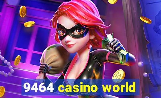 9464 casino world